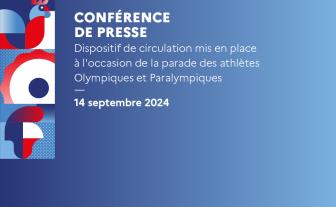 Conférence de presse du 14 septembre 2024 : dispositif de circulation mis en place à l'occasion de la parade des athlètes Olympiques et Paralympiques